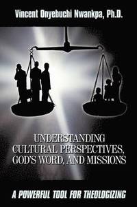 bokomslag Understanding Cultural Perspectives, God's Word, and Missions