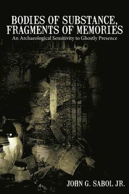 John G. Sabol Jr., John G. Sabol Jr., - Bodies of Substance, Fragments of Memories, Häftad