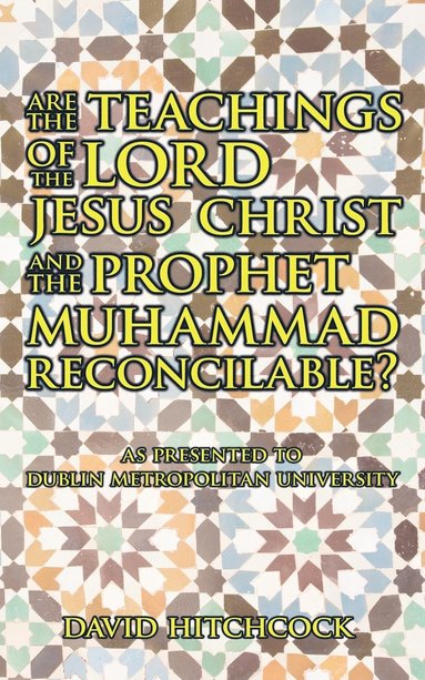 bokomslag Are the Teachings of the Lord Jesus Christ and the Prophet Muhammad Reconcilable?