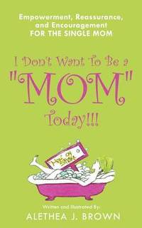 bokomslag I Don't Want To Be a &quot;Mom&quot; Today!!!