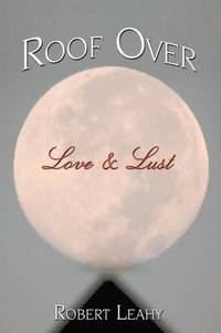 bokomslag Roof Over Love & Lust