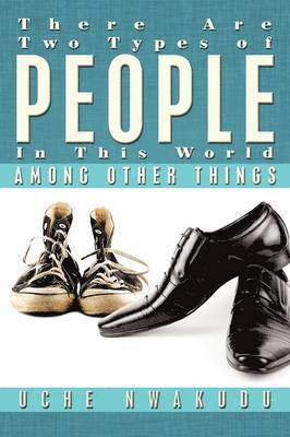 Uche Nwakudu - There Are Two Types of People in This World Among Other Things, Häftad