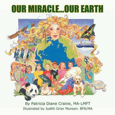 MA-LMFT Patricia Diane Craine, Ma-Lmft Patricia Diane Craine, MA-LMFT, Patricia Diane Craine - Our Miracle...Our Earth, Häftad