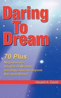 Ph.D. Vincent A. David, Vincent a. David, Ph.D., Vincent A. David, Vincent A. David - Daring to Dream, Häftad