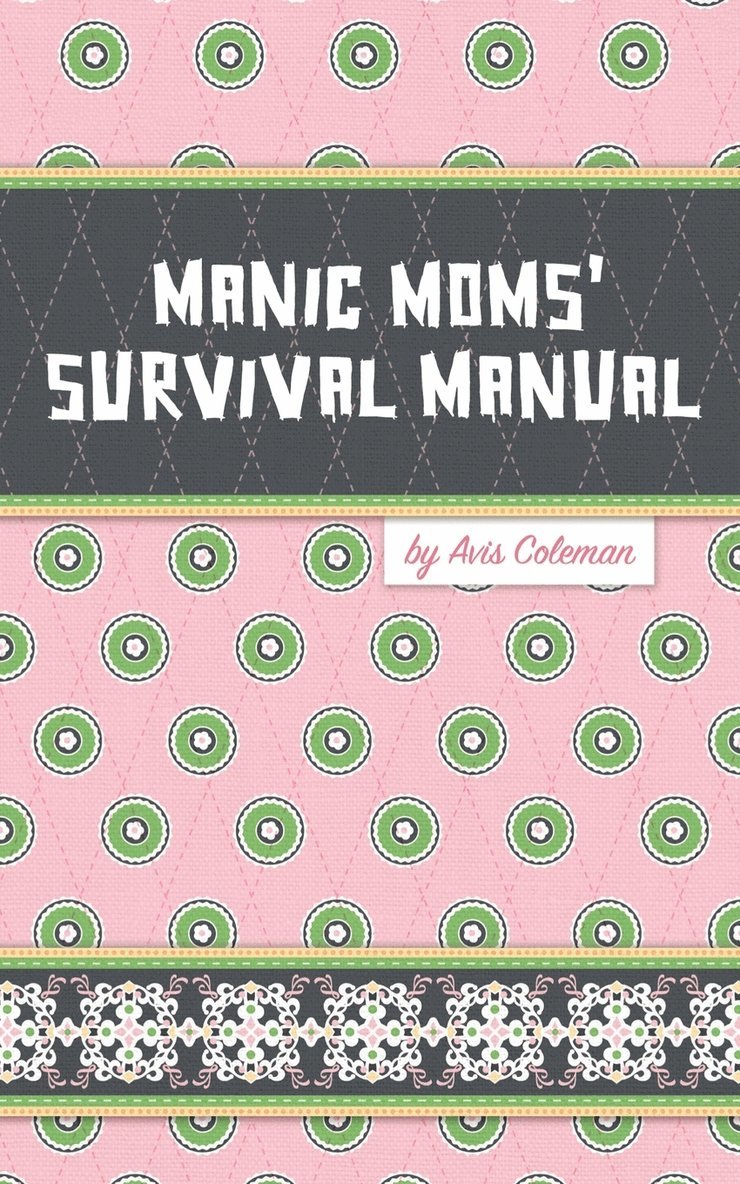 Manic Moms' Survival Manual 1