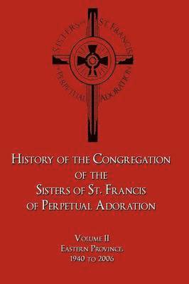 bokomslag History of the Congregation of the Sisters of St. Francis of Perpetual Adoration