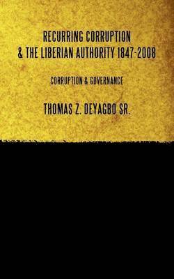 Thomas Z. Deyagbo Sr., Sr. Deyagbo, Thomas Z. - Recurring Corruption & The Liberian Authority 1847-2008, Häftad