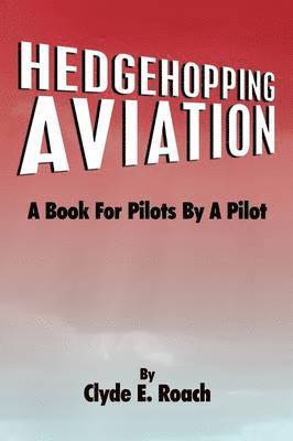 Clyde E. Roach, Clyde E Roach - Hedgehopping Aviation, Inbunden