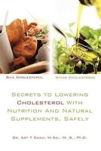 bokomslag Secrets to Lowering Cholesterol With Nutrition And Natural Supplements, Safely