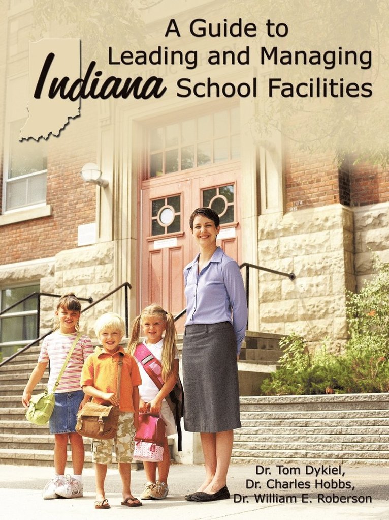A Guide to Leading and Managing Indiana School Facilities 1