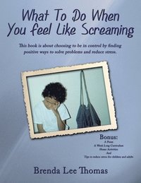 bokomslag What To Do When You Feel Like Screaming
