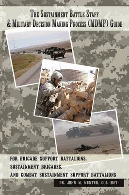 The Sustainment Battle Staff & Military Decision Making Process (MDMP) Guide 1