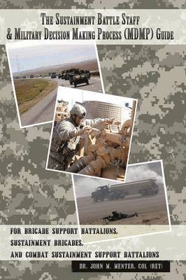 The Sustainment Battle Staff & Military Decision Making Process (MDMP) Guide 1