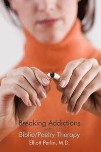 bokomslag Breaking Addictions with Biblio/Poetry Therapy