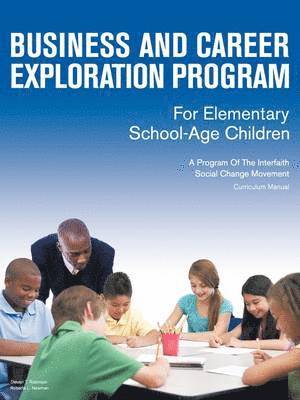 Business and Career Exploration Program for Elementary School-Age Children Curriculum Manual 1