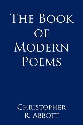 Christopher R. Abbott, Christopher R Abbott - Book of Modern Poems, Inbunden