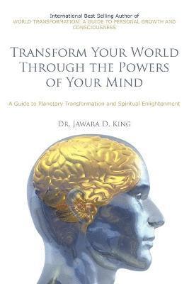 Transform Your World Through the Powers of Your Mind 1