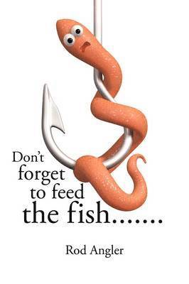 Don't Forget to Feed the Fish... 1