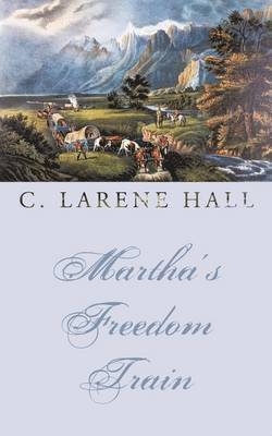 C. LaRene Hall - Martha's Freedom Train, Häftad
