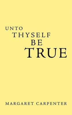 Unto Thyself be True 1