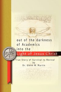 bokomslag Out of the Darkness of Academics into the Light of Jesus Christ-