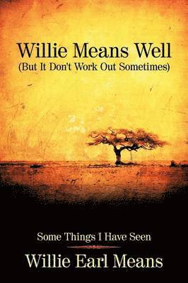 Willie Earl Means - Willie Means Well (But It Don't Work Out Sometimes), Inbunden