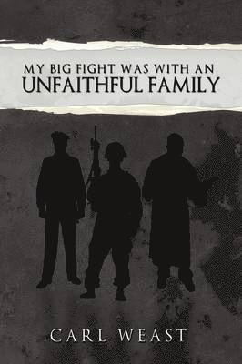 Carl Weast - My Big Fight Was with an Unfaithful Family, Häftad
