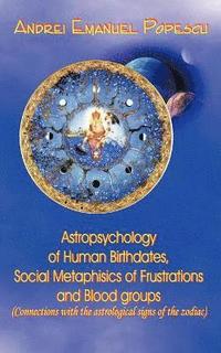 bokomslag Astropsychology of Human Birthdates, Social Metaphysics of Frustrations and Blood Groups