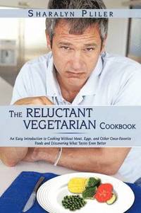 bokomslag The Reluctant Vegetarian Cookbook