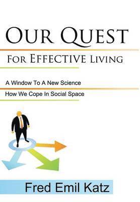Fred Emil Katz - Our Quest For Effective Living, Inbunden