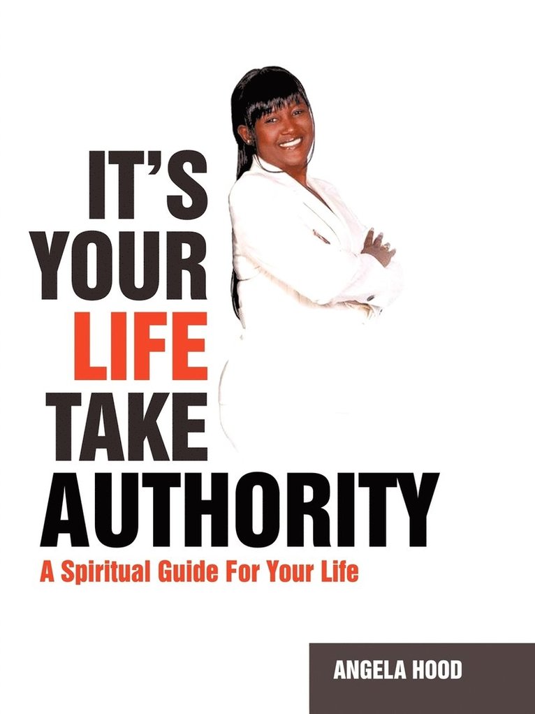 Angela Hood - It's Your Life Take Authority, Häftad