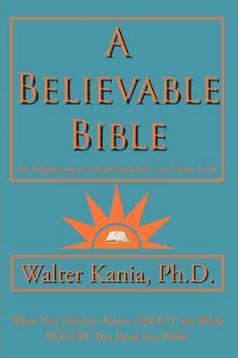 Ph.D Walter Kania, Walter Kania, Walter Kania, Ph.D. - Believable Bible, Häftad