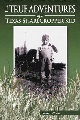 The True Adventures of a Texas Sharecropper Kid 1