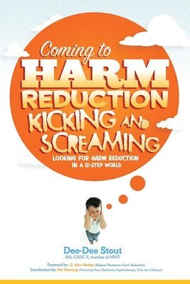 Coming to Harm Reduction Kicking & Screaming 1