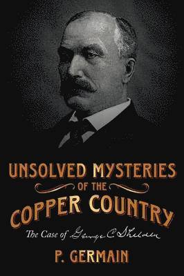 P. Germain - Unsolved Mysteries of the Copper Country, Häftad