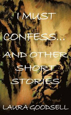 bokomslag I Must Confess... and Other Short Stories