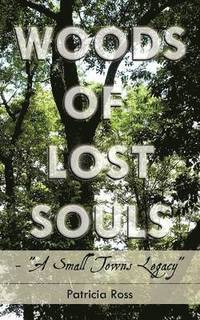 bokomslag Woods of Lost Souls- "A Small Towns Legacy"