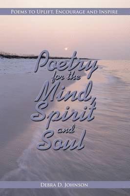 Debra D. Johnson - Poetry for the Mind, Spirit and Soul, Inbunden