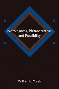 bokomslag Nothingness, Metanarrative, and Possibility