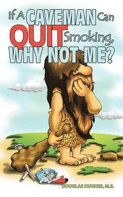 If A Caveman Can Quit Smoking, Why Not Me? 1