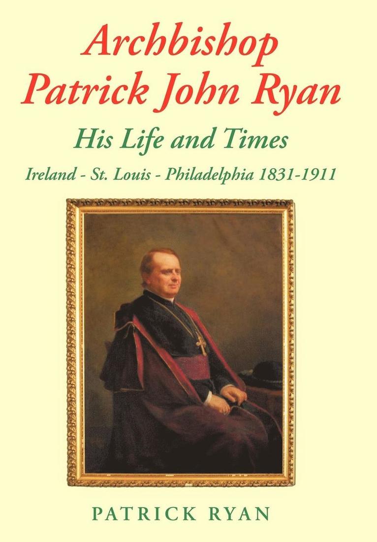 Patrick Ryan - Archbishop Patrick John Ryan His Life and Times, Inbunden