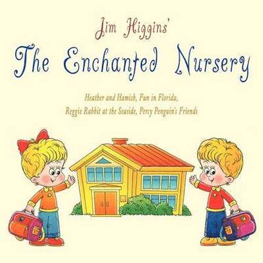 Jim Higgins - The Enchanted Nursery 2: Heather and Hamish, Fun in Florida, Reggie Rabbit at the Seaside, Percy Penguin's Friends, Häftad