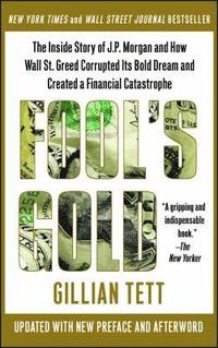 bokomslag Fool's Gold: The Inside Story of J.P. Morgan and How Wall St. Greed Corrupted Its Bold Dream and Created a Financial Catastrophe
