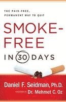 bokomslag Smoke-Free in 30 Days: The Pain-Free, Permanent Way to Quit