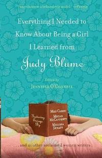 bokomslag Everything I Needed to Know About Being a Girl I Learned from Judy Blume