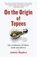 bokomslag On the Origin of Tepees: The Evolution of Ideas (and Ourselves)