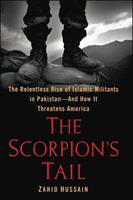 bokomslag The Scorpion's Tail: The Relentless Rise of Islamic Militants in Pakistan-And How It Threatens America