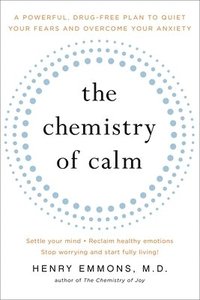 bokomslag The Chemistry of Calm: A Powerful, Drug-Free Plan to Quiet Your Fears and Overcome Your Anxiety