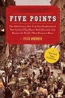 bokomslag Five Points: The 19th Century New York City Neighborhood That Invented Tap Dance, Stole Elections, and Became the World's Most Notorious Slum