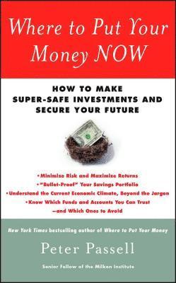 Where to Put Your Money Now: How to Make Super-Safe Investments and Secure Your Future 1